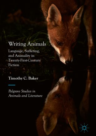 Writing Animals Language Suffering And Animality In Twentyfirstcentury Fiction 1st Ed Timothy C Baker