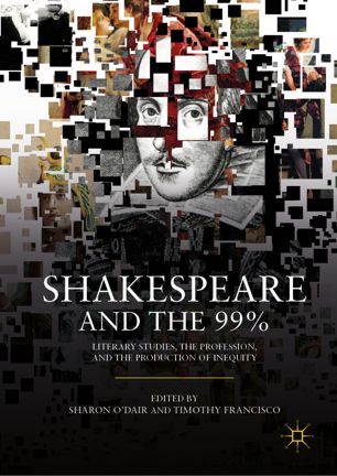 Shakespeare And The 99 Literary Studies The Profession And The Production Of Inequity 1st Ed Sharon Odair