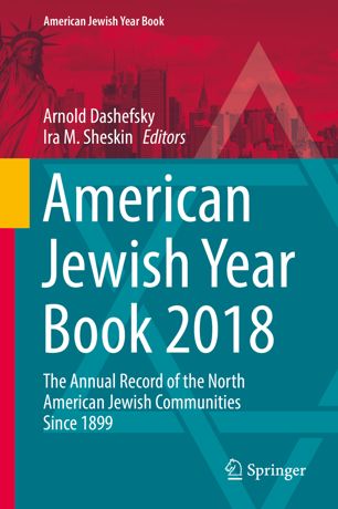 American Jewish Year Book 2018 The Annual Record Of The North American Jewish Communities Since 1899 1st Ed Arnold Dashefsky