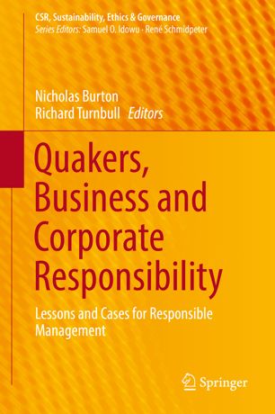 Quakers Business And Corporate Responsibility Lessons And Cases For Responsible Management 1st Ed Nicholas Burton