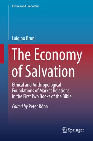 The Economy Of Salvation Ethical And Anthropological Foundations Of Market Relations In The First Two Books Of The Bible 1st Ed Luigino Bruni