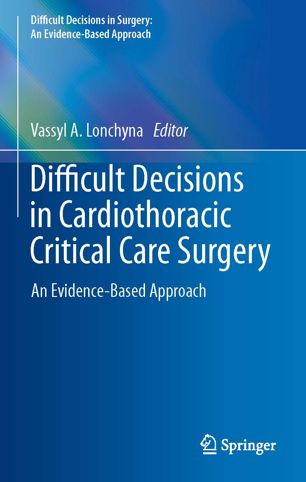 Difficult Decisions In Cardiothoracic Critical Care Surgery An Evidencebased Approach 1st Ed Vassyl A Lonchyna