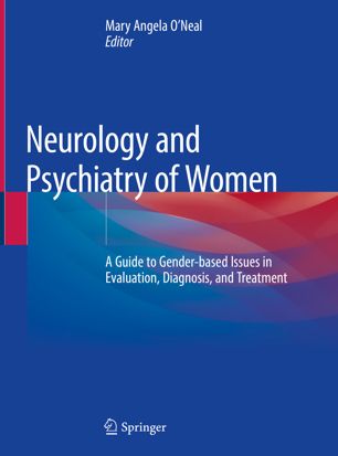 Neurology And Psychiatry Of Women A Guide To Genderbased Issues In Evaluation Diagnosis And Treatment 1st Ed Mary Angela Oneal