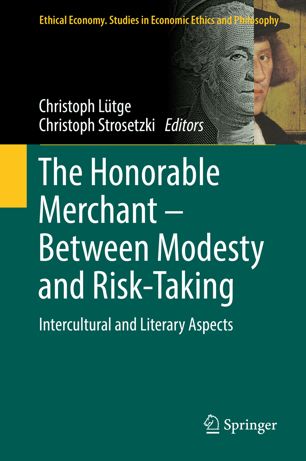 The Honorable Merchant Between Modesty And Risktaking Intercultural And Literary Aspects 1st Ed Christoph Ltge