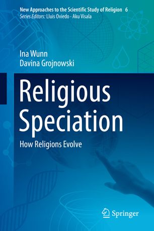 Religious Speciation How Religions Evolve 1st Ed Ina Wunn Davina Grojnowski