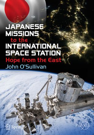 Japanese Missions To The International Space Station Hope From The East 1st Ed John Osullivan