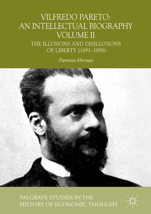 Vilfredo Pareto An Intellectual Biography Volume Ii The Illusions And Disillusions Of Liberty 18911898 1st Ed Fiorenzo Mornati