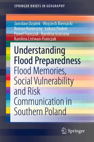 Understanding Flood Preparedness Flood Memories Social Vulnerability And Risk Communication In Southern Poland 1st Ed Jarosaw Dziaek