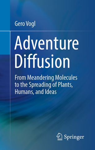 Adventure Diffusion From Meandering Molecules To The Spreading Of Plants Humans And Ideas 1st Ed Gero Vogl