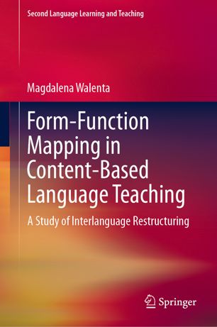 Formfunction Mapping In Contentbased Language Teaching A Study Of Interlanguage Restructuring 1st Ed Magdalena Walenta