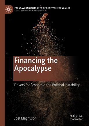 Financing The Apocalypse Drivers For Economic And Political Instability 1st Ed Joel Magnuson