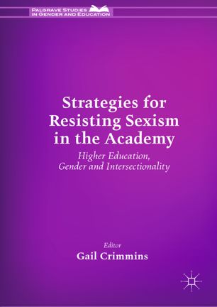 Strategies For Resisting Sexism In The Academy Higher Education Gender And Intersectionality 1st Ed Gail Crimmins