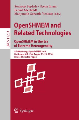 Openshmem And Related Technologies Openshmem In The Era Of Extreme Heterogeneity 5th Workshop Openshmem 2018 Baltimore Md Usa August 2123 2018 Revised Selected Papers 1st Ed Swaroop Pophale