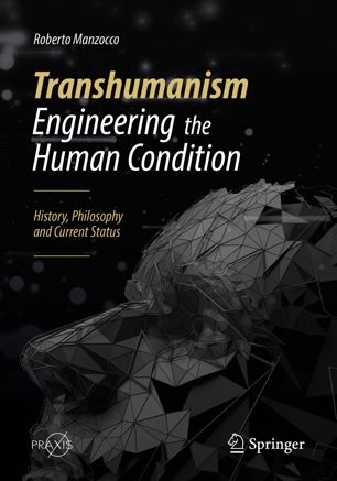 Transhumanism Engineering The Human Condition History Philosophy And Current Status 1st Ed Roberto Manzocco