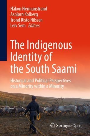 The Indigenous Identity Of The South Saami Historical And Political Perspectives On A Minority Within A Minority 1st Ed Hkon Hermanstrand