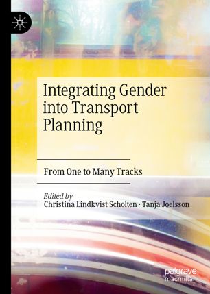 Integrating Gender Into Transport Planning From One To Many Tracks 1st Ed Christina Lindkvist Scholten