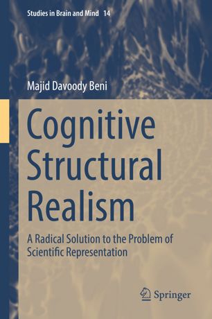 Cognitive Structural Realism A Radical Solution To The Problem Of Scientific Representation 1st Ed Majid Davoody Beni