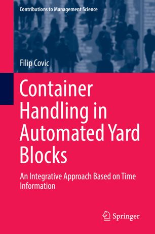 Container Handling In Automated Yard Blocks An Integrative Approach Based On Time Information 1st Ed Filip Covic