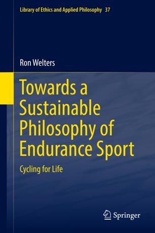 Towards A Sustainable Philosophy Of Endurance Sport Cycling For Life 1st Ed Ron Welters