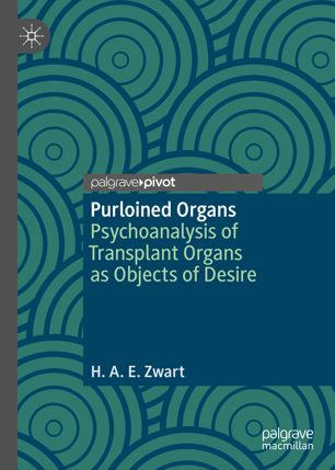 Purloined Organs Psychoanalysis Of Transplant Organs As Objects Of Desire 1st Ed Hae Zwart