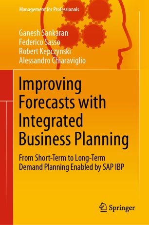 Improving Forecasts With Integrated Business Planning From Shortterm To Longterm Demand Planning Enabled By Sap Ibp 1st Ed Ganesh Sankaran