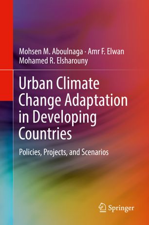 Urban Climate Change Adaptation In Developing Countries Policies Projects And Scenarios 1st Ed Mohsen M Aboulnaga