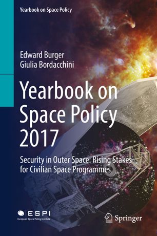 Yearbook On Space Policy 2017 Security In Outer Space Rising Stakes For Civilian Space Programmes 1st Ed Edward Burger