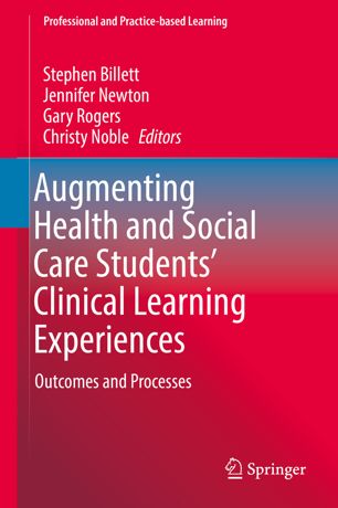 Augmenting Health And Social Care Students Clinical Learning Experiences Outcomes And Processes 1st Ed Stephen Billett