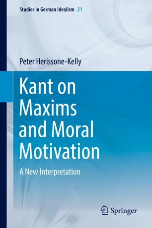 Kant On Maxims And Moral Motivation A New Interpretation 1st Ed Peter Herissonekelly