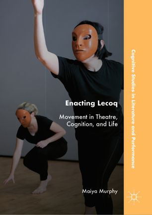 Enacting Lecoq Movement In Theatre Cognition And Life 1st Ed Maiya Murphy
