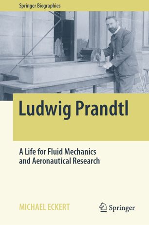 Ludwig Prandtl A Life For Fluid Mechanics And Aeronautical Research 1st Ed Michael Eckert