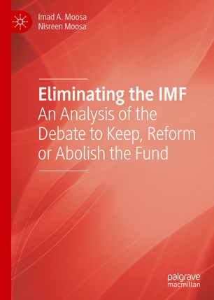 Eliminating The Imf An Analysis Of The Debate To Keep Reform Or Abolish The Fund 1st Ed Imad A Moosa