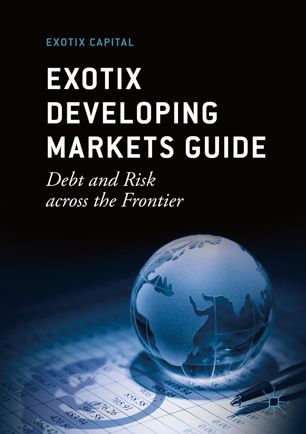 Exotix Developing Markets Guide Debt And Risk Across The Frontier 6th Ed Exotix Capital