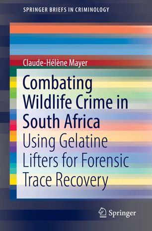 Combating Wildlife Crime In South Africa Using Gelatine Lifters For Forensic Trace Recovery 1st Ed Claudehlne Mayer