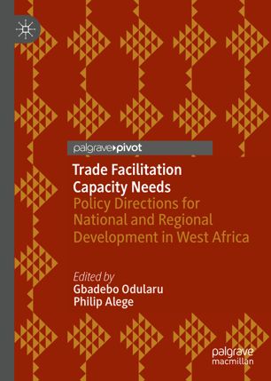 Trade Facilitation Capacity Needs Policy Directions For National And Regional Development In West Africa 1st Ed Gbadebo Odularu
