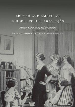 British And American School Stories 19101960 Fiction Femininity And Friendship 1st Ed Nancy G Rosoff