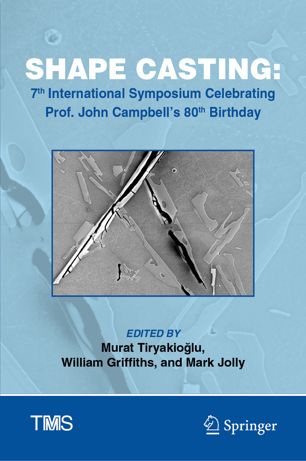 Shape Casting 7th International Symposium Celebrating Prof John Campbells 80th Birthday 1st Ed Murat Tiryakiolu