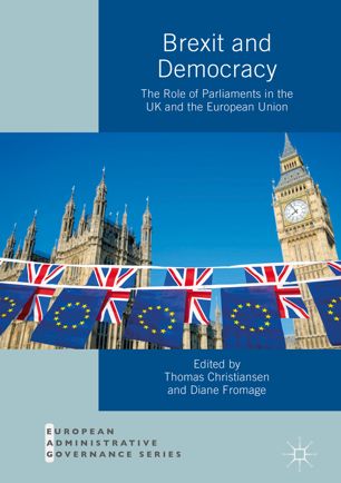Brexit And Democracy The Role Of Parliaments In The Uk And The European Union 1st Ed Thomas Christiansen