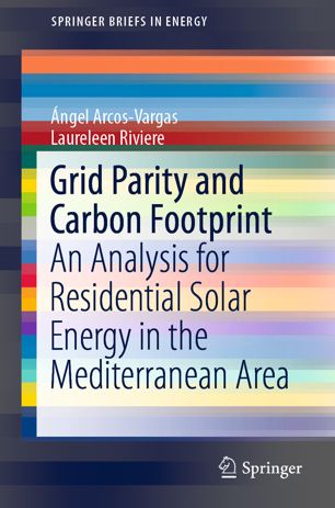Grid Parity And Carbon Footprint An Analysis For Residential Solar Energy In The Mediterranean Area 1st Ed Ngel Arcosvargas