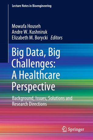 Big Data Big Challenges A Healthcare Perspective Background Issues Solutions And Research Directions 1st Ed Mowafa Househ