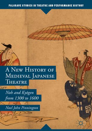 A New History Of Medieval Japanese Theatre Noh And Kygen From 1300 To 1600 1st Ed Noel John Pinnington
