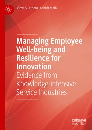 Managing Employee Wellbeing And Resilience For Innovation Evidence From Knowledgeintensive Service Industries 1st Ed Vidya S Athota