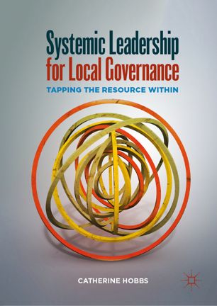 Systemic Leadership For Local Governance Tapping The Resource Within 1st Ed Catherine Hobbs