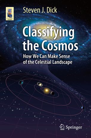 Classifying The Cosmos How We Can Make Sense Of The Celestial Landscape 1st Ed Steven J Dick