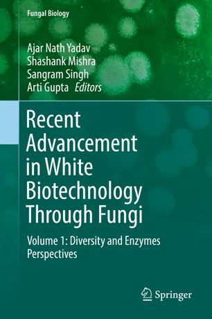 Recent Advancement In White Biotechnology Through Fungi Volume 1 Diversity And Enzymes Perspectives 1st Ed Ajar Nath Yadav