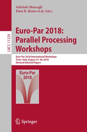 Europar 2018 Parallel Processing Workshops Europar 2018 International Workshops Turin Italy August 2728 2018 Revised Selected Papers 1st Gabriele Mencagli