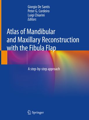 Atlas Of Mandibular And Maxillary Reconstruction With The Fibula Flap A Stepbystep Approach 1st Ed Giorgio De Santis