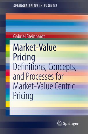 Marketvalue Pricing Definitions Concepts And Processes For Marketvalue Centric Pricing 1st Ed Gabriel Steinhardt