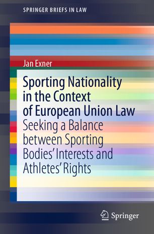 Sporting Nationality In The Context Of European Union Law Seeking A Balance Between Sporting Bodies Interests And Athletes Rights 1st Ed Jan Exner