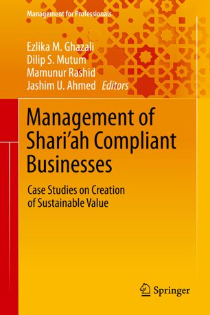 Management Of Shariah Compliant Businesses Case Studies On Creation Of Sustainable Value 1st Ed Ezlika M Ghazali